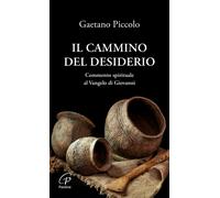 Libri Gaetano Piccolo - il Cammino Del Desiderio. Commento Spirituale Al Vangelo