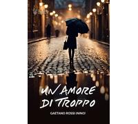 Libri Gaetano Rossi - Un Amore Di Troppo
