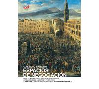 Espacios de negociaciòn. Prácticas políticas, gestión de recursos, circulación de agentes y proyectos a Nápoles y en Italia al tiempo de la hegemonía española
