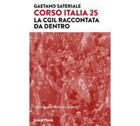 Libri Gaetano Sateriale - Corso Italia 25. La Cgil Raccontata Da Dentro