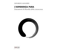 Libri Gagliardi Edoardo - L' Esperienza Pura. Lineamenti Di Filosofia Della Cono