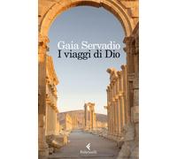 Libri Gaia Servadio - I Viaggi Di Dio