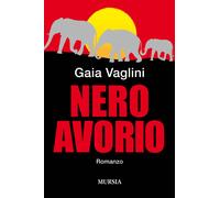 Libri Gaia Vaglini - Nero avorio - 2019 (Romanzi Mursia)