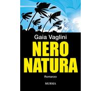 Libri Gaia Vaglini - Nero natura - 2022 (Romanzi Mursia)