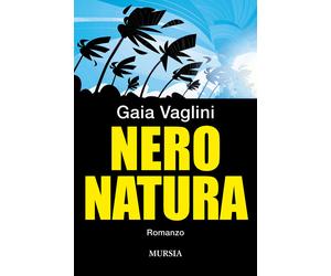 Libri Gaia Vaglini - Nero natura - 2022 (Romanzi Mursia)