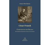 Libri Gaiezza Franco V. - Cesar Franck. Composizioni Per Organo. Brevi Riflessio