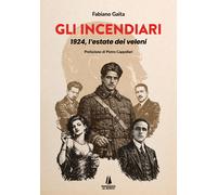 Libri Gaita Fabiano - Gli Incendiari. 1924, L'estate Dei Veleni