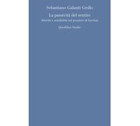 Libri Galanti Grollo Sebastiano - La Passivita Del Sentire. Alterita E Sensibili