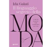 Libri Galati Ida - Il Linguaggio Segreto Della Moda. L'abito Giusto Puo Cambiart