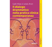 Libri Galit Atlas / Lewis Aron - Il Dialogo Drammatico Nella Pratica Clinica Con