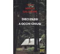 Libri Gallerani Marco - Dieci Passi A Occhi Chiusi
