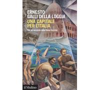 UNA CAPITALE PER L'ITALIA - GALLI DELLA LOGGIA ERNESTO - Il Mulino