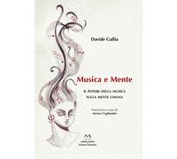 Libri Gallia Davide - Musica E Mente. Il Potere Della Musica Sulla Mente Umana