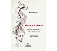 Libri Gallia Davide - Musica E Mente. Il Potere Della Musica Sulla Mente Umana