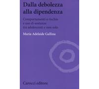 Libri Gallina Maria Adelaide - Dalla Debolezza Alla Dipendenza. Comportamenti A