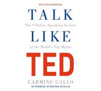 Talk Like TED: The 9 Public Speaking Secrets of the World's Top Minds