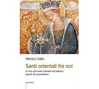 Libri Gallo Fabrizio - Santi Orientali Fra Noi. Il Culto Dei Santi Orientali Nel