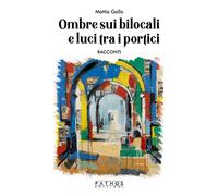 Libri Gallo Mattia - Ombre Sui Bilocali E Luci Tra I Portici