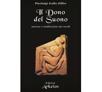 Libri Gallo Ziffer Pierluigi - Il Dono Del Suono. Musica E Meditazione Nei Secol