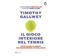 Il gioco interiore nel tennis. Come usare la mente per raggiungere l'eccellenza