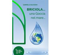 Libri Galvagno Gabriella - Briciola... Una Goccia Nel Mare...