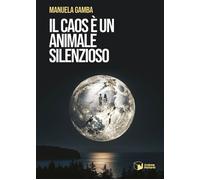 Libri Gamba Manuela - Il Caos E Un Animale Silenzioso