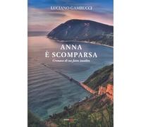 Libri Gambucci Luciano - Anna E Scomparsa. Cronaca Di Un Fatto Insolito