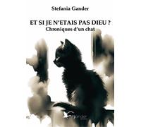 Libri Gander Stefania - Et Si Je N'etait Pas Dieu? Chroniques D'un Chat