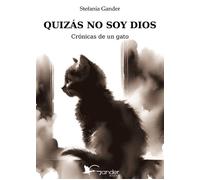 Libri Gander Stefania - Quizas No Soy Dios. Cronicas De Un Gato