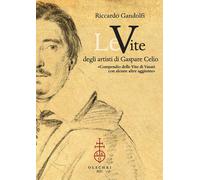 Libri Gandolfi Riccardo - Le Vite Degli Artisti Di Gaspare Celio. Compendio Dell