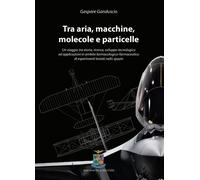 Libri Ganduscio Gaspare - Tra Aria, Macchine, Molecole E Particelle. Un Viaggio