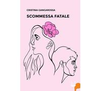 Libri Gangarossa Cristina - Scommessa Fatale