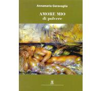 Libri Garavoglia Anna Maria - Amore Mio Di Polvere