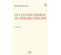 Libri Garcin JÃ©rÃ´me - Gli Ultimi Giorni Di Gerard Philipe