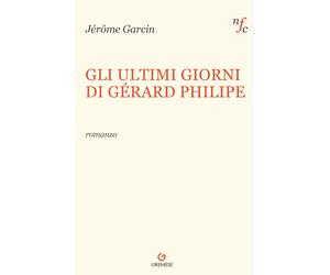 Libri Garcin JÃ©rÃ´me - Gli Ultimi Giorni Di Gerard Philipe