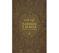Libri Gareth Knight - Tarocchi E Magia. Il Tesoro Nascosto Nelle Immagini