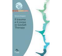Libri Gargano Simona - Il Trauma E Il Corpo In Gestalt Therapy