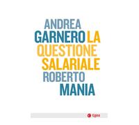 Libri Garnero Andrea / Roberto Mania - La Questione Salariale