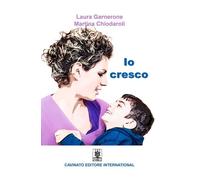 Libri Garnerone Laura / Chiodaroli Martina - Io Cresco. Ediz. Illustrata