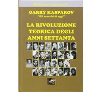 Libri Garry Kasparov - La Rivoluzione Teorica Degli Anni Settanta