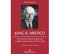 Libri Gary Lachman - Jung Il Mistico. Dimensioni Esoteriche Della Vita E Degli I