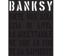Banksy. Siete una minaccia di livello accettabile. Nuova ediz.
