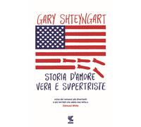 Libri Gary Shteyngart - Storia d'amore vera e supertriste - 2017