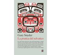 Libri Gary Snyder - La Pratica Del Selvatico