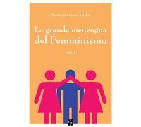 Libri Gascó Altaba Santiago - La Grande Menzogna Del Femminismo #01