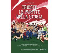 Libri Gasperutti Bruno - Trieste. Le Partite Della Storia. Le Piu Importanti Sfi
