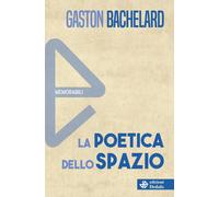 Libri Gaston Bachelard - La Poetica Dello Spazio