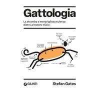 Libri Gates Stefan - Gattologia. La Stramba E Meravigliosa Scienza Dietro Al Nos