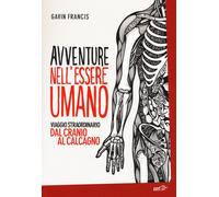 Libri Gavin Francis - Avventure Nell'Essere Umano. Viaggio Straordinario Dal Cra