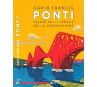 Libri Gavin Francis - Ponti. Viaggi Sulle Strade Della Connessione